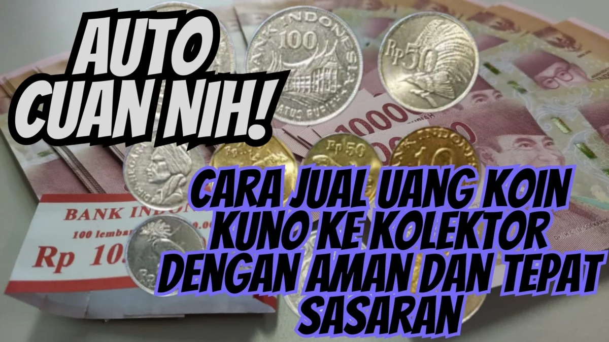 Auto Cuan Nih! Cara Jual Uang Koin Kuno ke Kolektor dengan Aman dan Tepat Sasaran