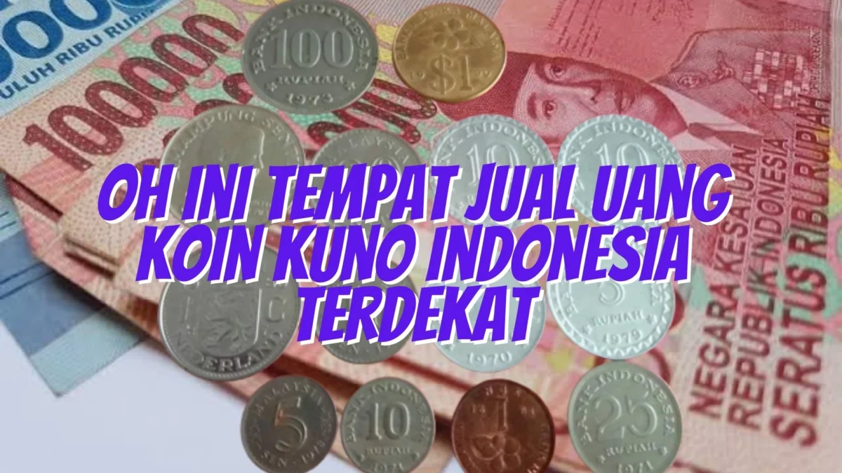 Oh Ini Tempat Jual Uang Koin Kuno Indonesia Terdekat, Simak Disini!