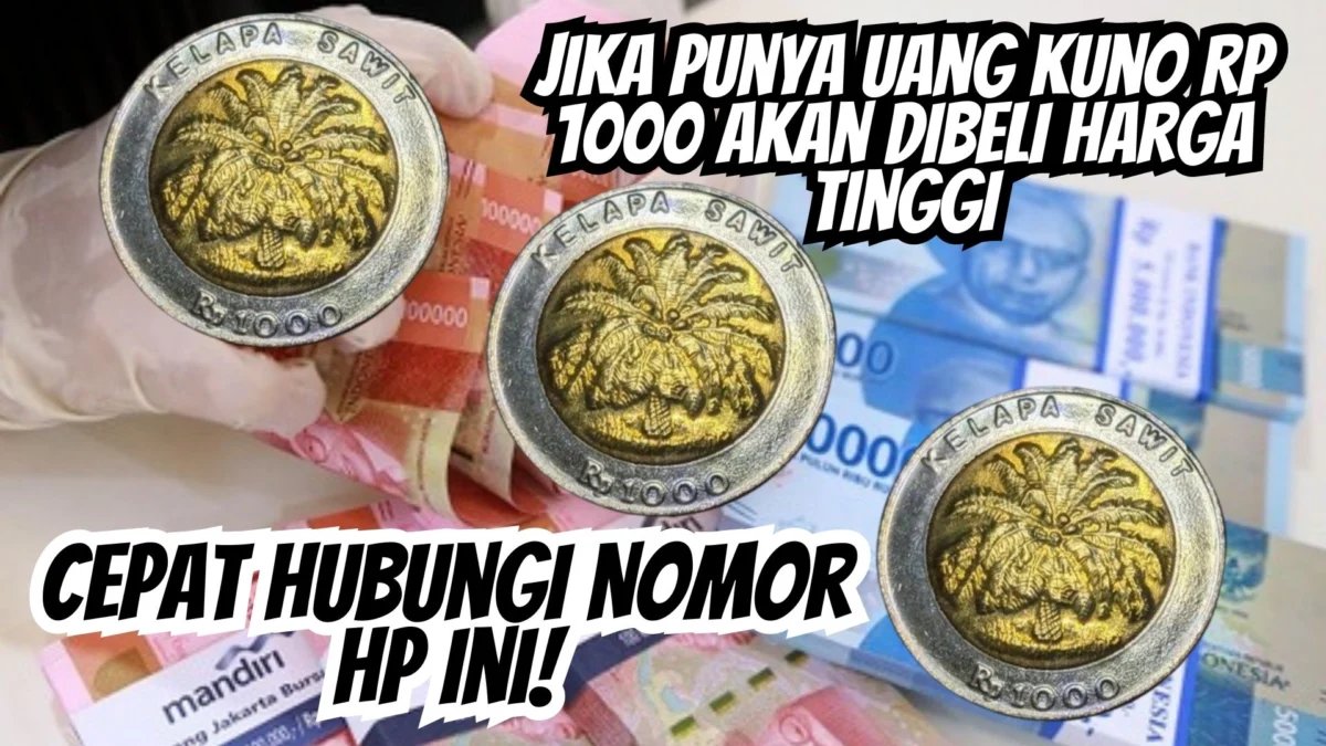 Cepat Hubungi Nomor HP Ini! Jika Punya Uang Kuno Rp 1000 Akan Dibeli Harga Tinggi