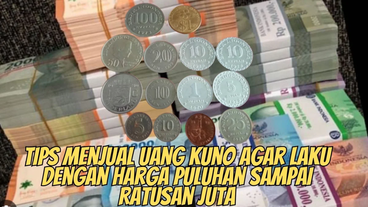 Tips Menjual Uang Kuno Agar Laku Dengan Harga Puluhan Sampai Ratusan Juta