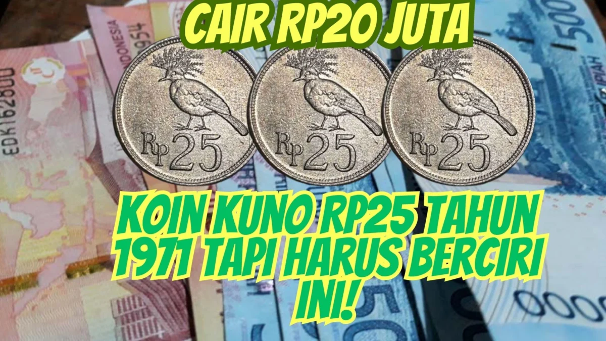 Cair Rp20 Juta, Koin Kuno Rp25 Tahun 1971 Tapi Harus Berciri Ini!