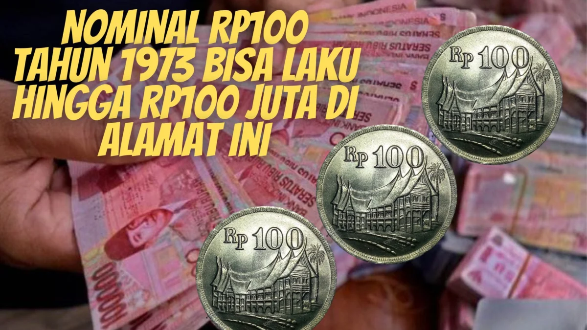 Nominal Rp100 Tahun 1973 Bisa Laku Hingga Rp100 Juta Di Alamat Ini!