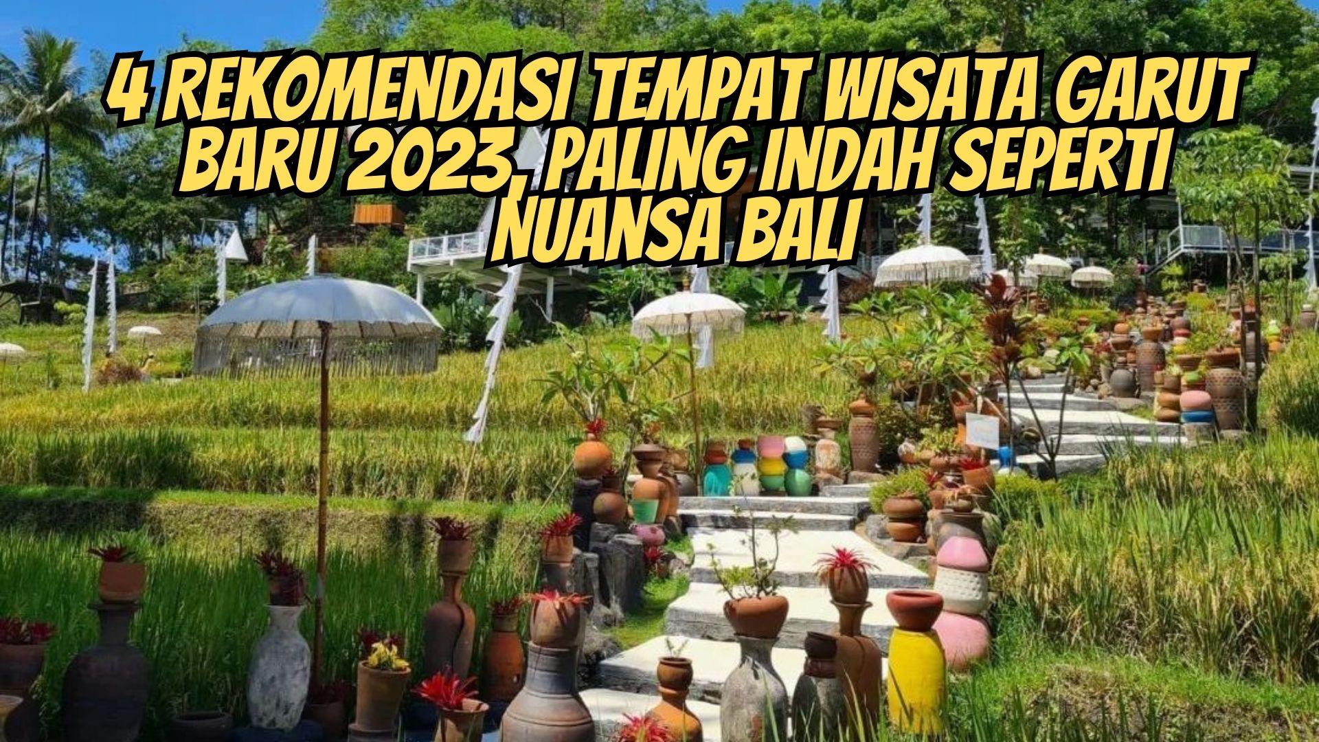 Rekomendasi Tempat Wisata Garut Baru Paling Indah Seperti