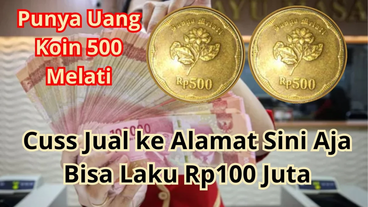 Punya Uang Koin 500 Melati? Cuss Jual ke Alamat Sini Aja Bisa Laku Rp100 Juta