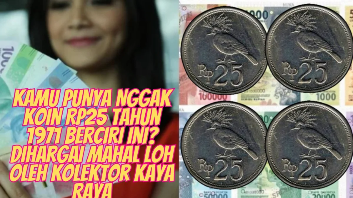 Kamu Punya Nggak Koin Rp25 Tahun 1971 Berciri Ini? Dihargai Mahal Loh Oleh Kolektor Kaya Raya