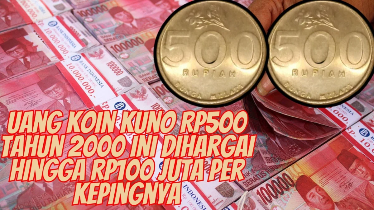 Uang Koin Kuno Rp500 Tahun 2000 Ini Dihargai Hingga Rp100 Juta Per Kepingnya, Anda Punya?