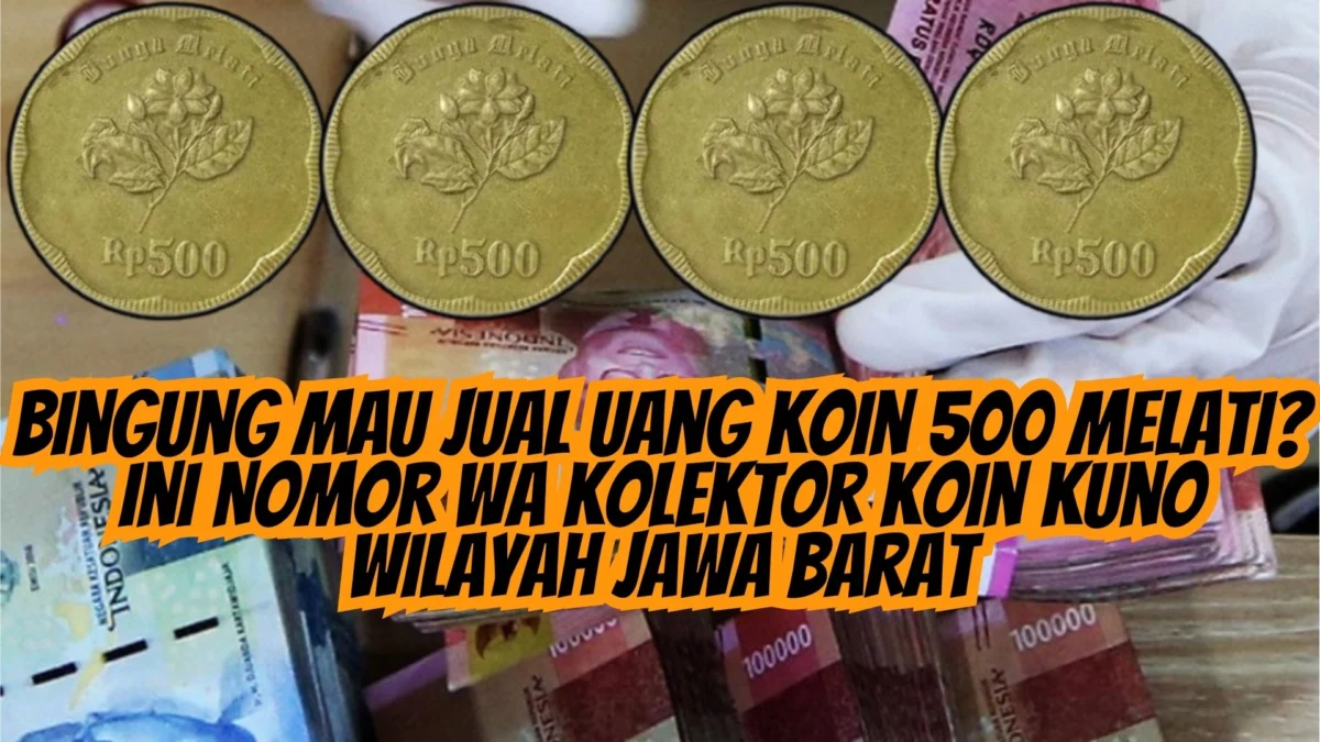 Bingung Mau Jual Uang Koin 500 Melati? Ini Nomor WA Kolektor Koin Kuno Wilayah Jawa Barat