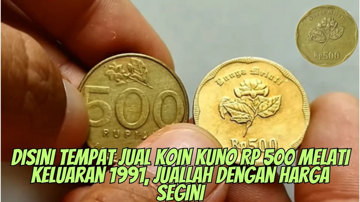 Disini Tempat Jual Koin Kuno Rp 500 Melati Keluaran 1991, Juallah dengan Harga Segini