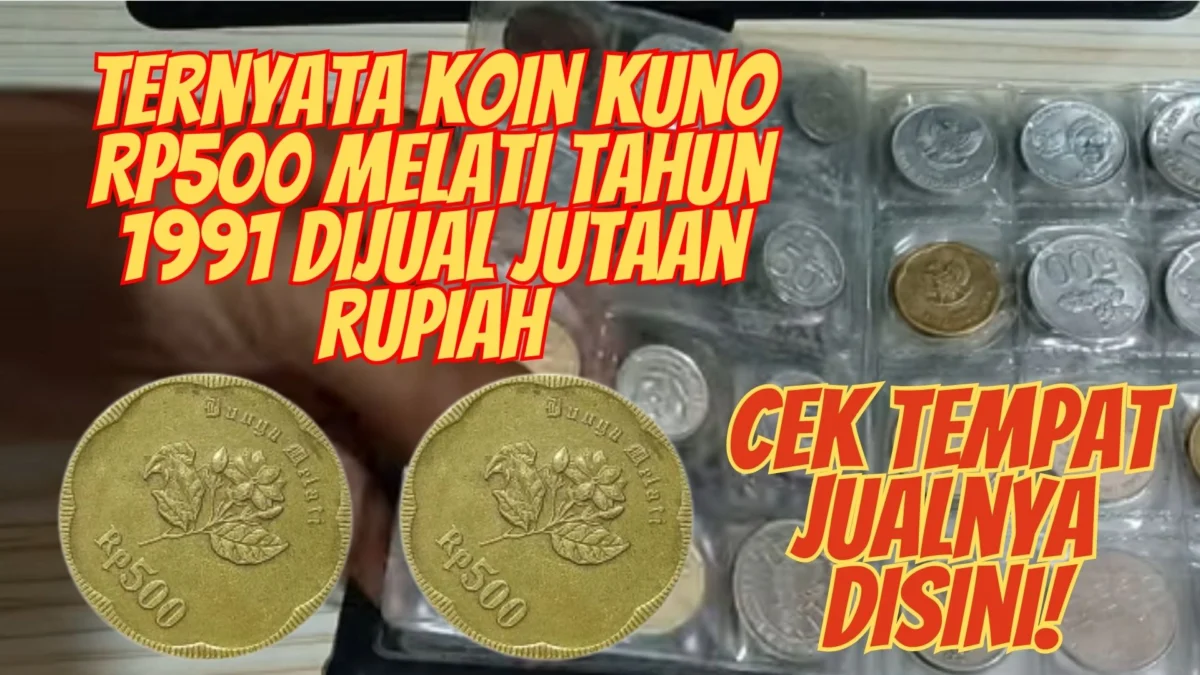 Ternyata Koin Kuno Rp500 Melati Tahun 1991 Dijual Jutaan Rupiah, Cek Tempat Jualnya Disini!