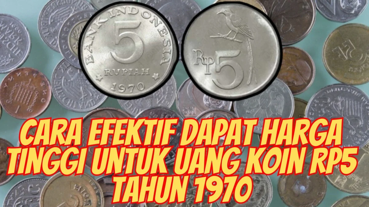 Cara Efektif Dapat Harga Tinggi untuk Uang Koin Rp5 Tahun 1970, Auto Sultan