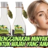 Cara Menggunakan Minyak Zaitun Untuk Wajah Yang Aman, Hilangkan Dengan Sekali Usap!