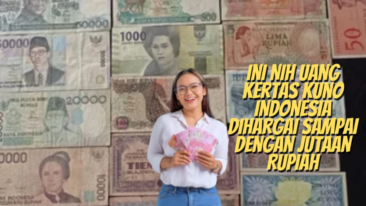 Ini Nih Uang Kertas Kuno indonesia Dihargai Sampai Dengan Jutaan Rupiah