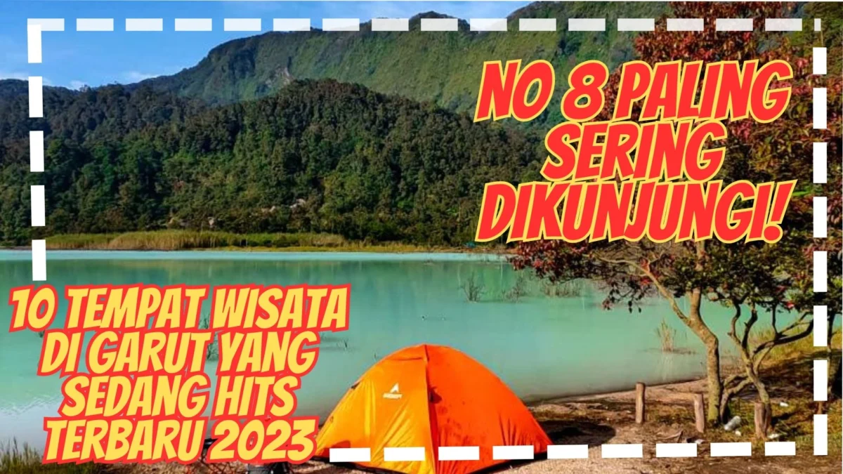 10 Tempat Wisata di GARUT Yang Sedang Hits Terbaru 2023, No 8 Paling Sering Dikunjungi!