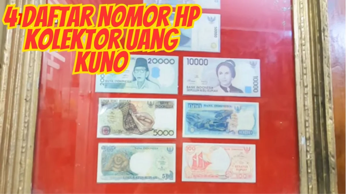 4 Daftar Nomor HP Kolektor Uang Kuno, Hubungi Langsung Siapa Tau Rezeki Kamu Nih!