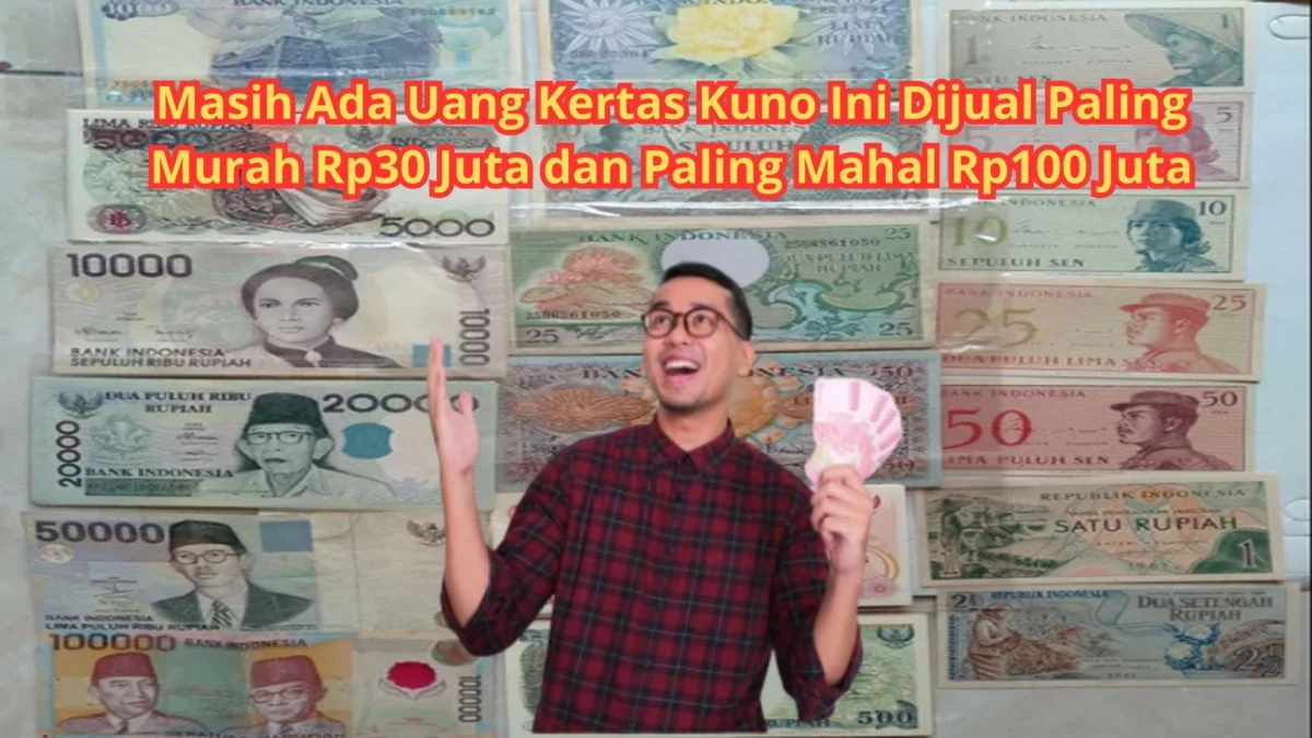 Masih Ada Uang Kertas Kuno Ini Dijual Paling Murah Rp30 Juta dan Paling Mahal Rp100 Juta