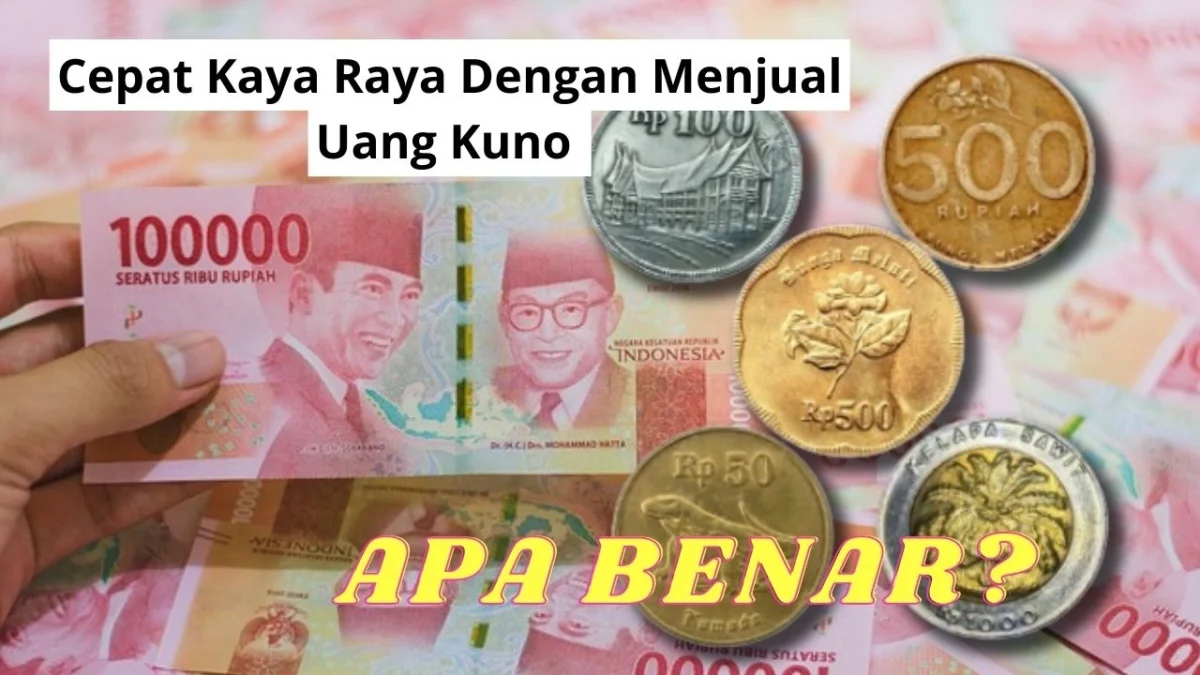 Solusi Cepat Kaya Raya Secara Instan, Hanya Menjual Uang Kuno ke Kolektor, Apakah Benar?