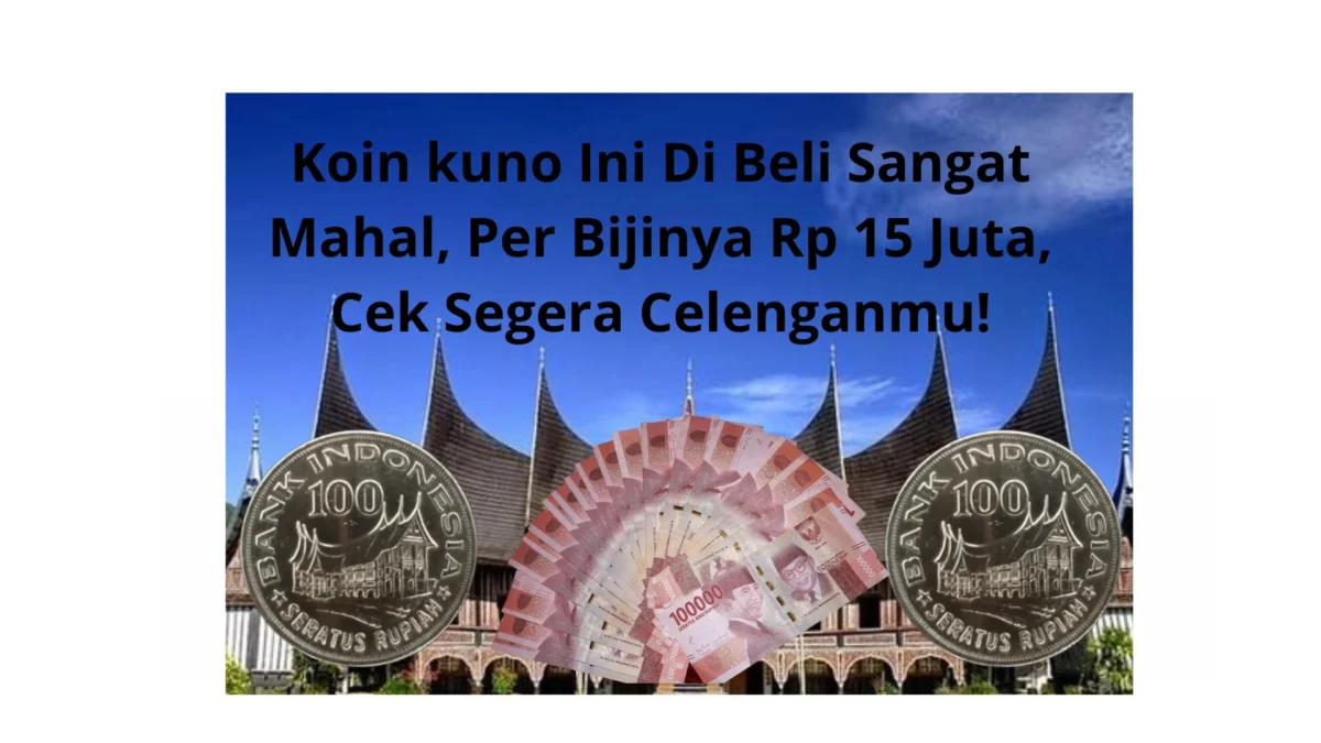 Koin kuno Ini Di Beli Sangat Mahal, Per Bijinya Rp 15 Juta, Cek Segera Celenganmu!