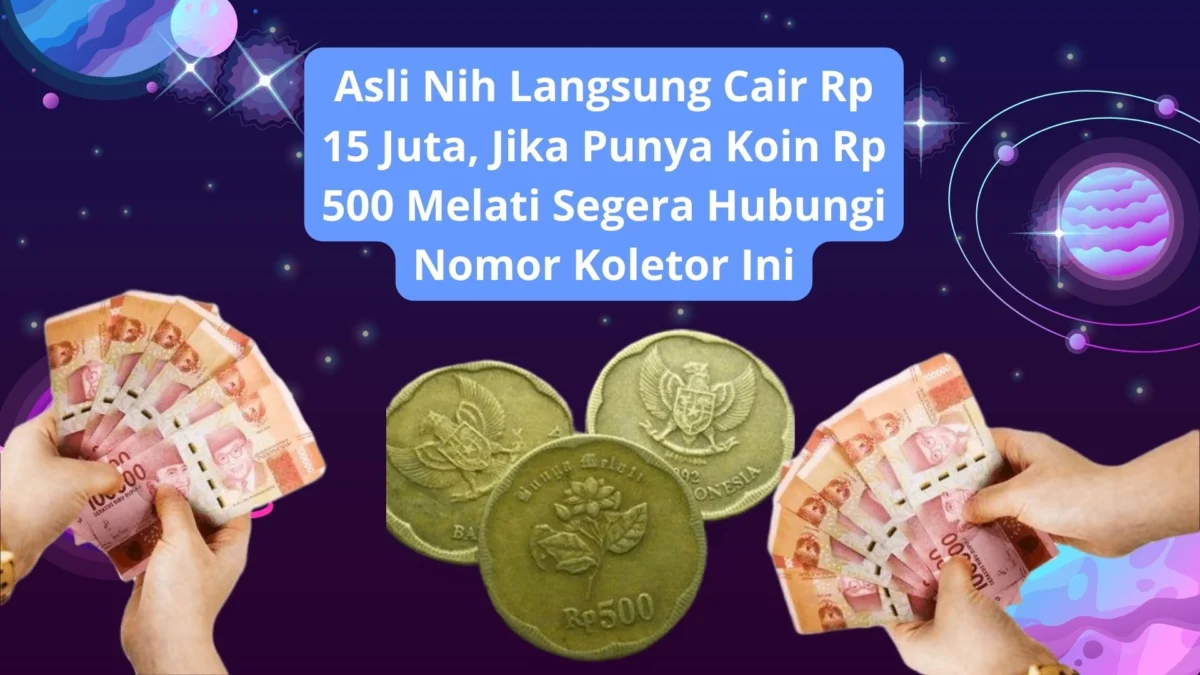 Asli Nih Langsung Cair Rp 15 Juta, Jika Punya Koin Rp 500 Melati Segera Hubungi Nomor Koletor Ini