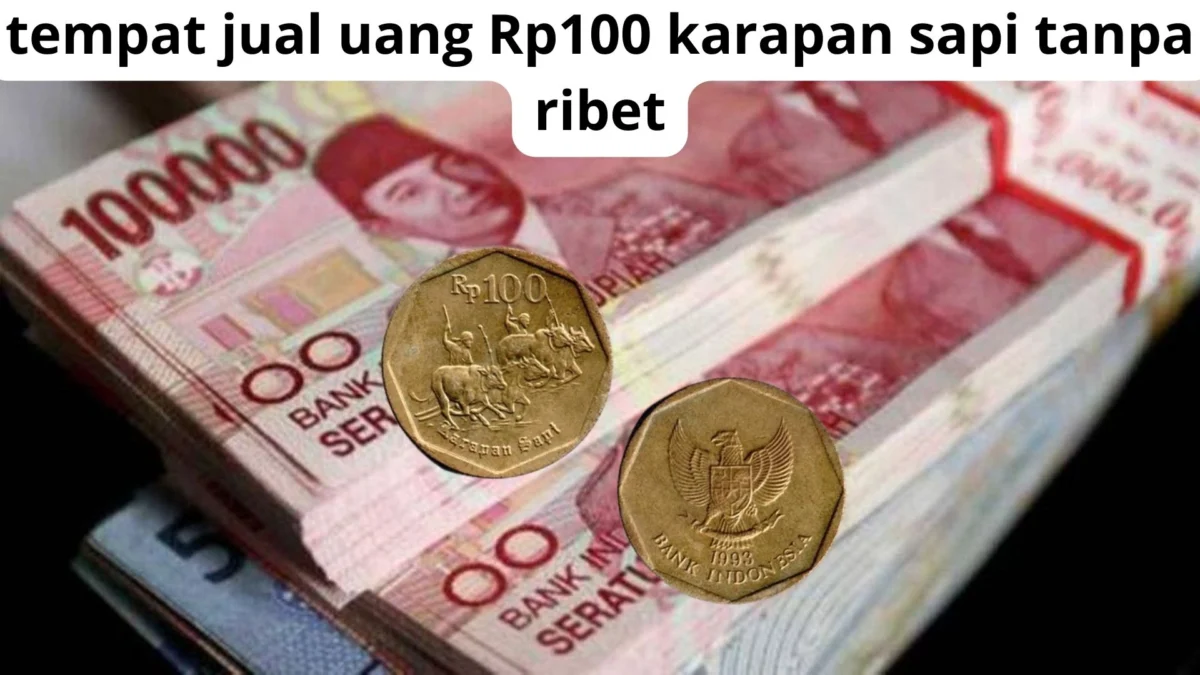 Menguntungkan! Tempat Jual Uang Koin Rp100 Kaparapan Sapi Tanpa Ribet