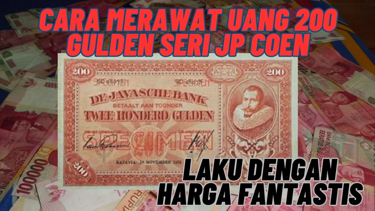 Beginilah! Cara Merawat Uang 200 Gulden Seri JP Coen Agar Bisa Laku Dengan Harga Fantastis