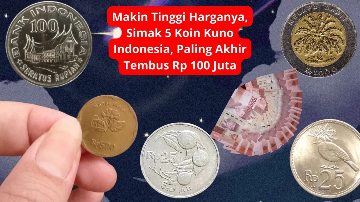 Makin Tinggi Harganya, Simak 5 Koin Kuno Indonesia, Paling Akhir Tembus Rp 100 Juta