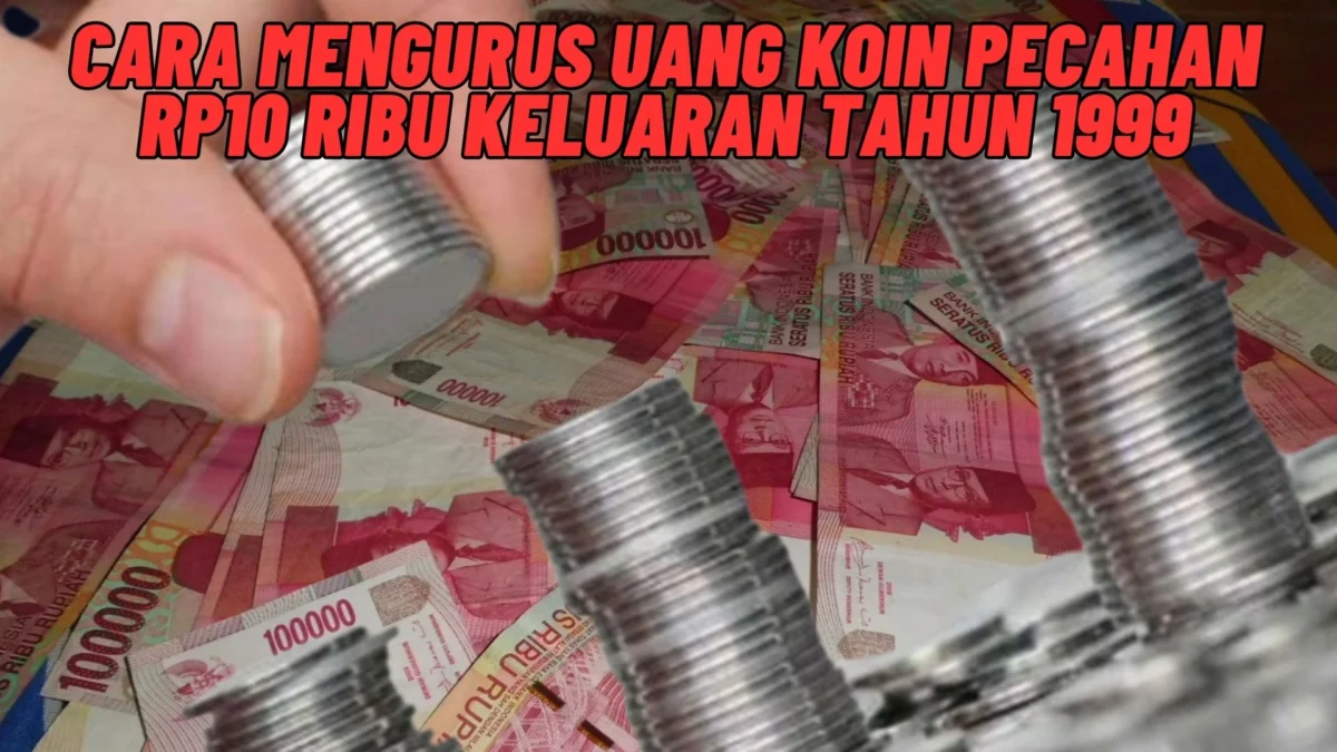 Beginilah! Cara Mengurus Uang Koin Pecahan Rp10 Ribu Keluaran Tahun 1999 Agar Bisa Laku Tinggi