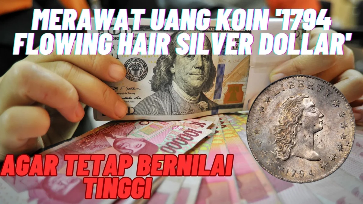 Ternyata Begini! Merawat Uang Koin '1794 Flowing Hair Silver Dollar' Agar Tetap Bernilai Tinggi