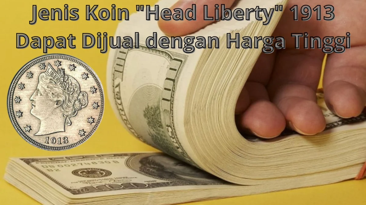 Jenis Koin "Head Liberty" 1913 Dapat Dijual dengan Harga Tinggi, Cek Informasinya Disini