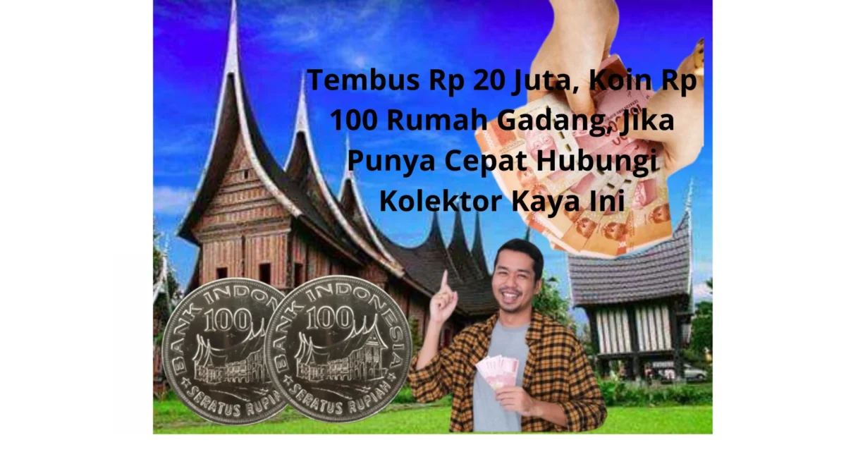 Tembus Rp 20 Juta, Koin Rp 100 Rumah Gadang, Jika Punya Cepat Hubungi Kolektor Kaya Ini