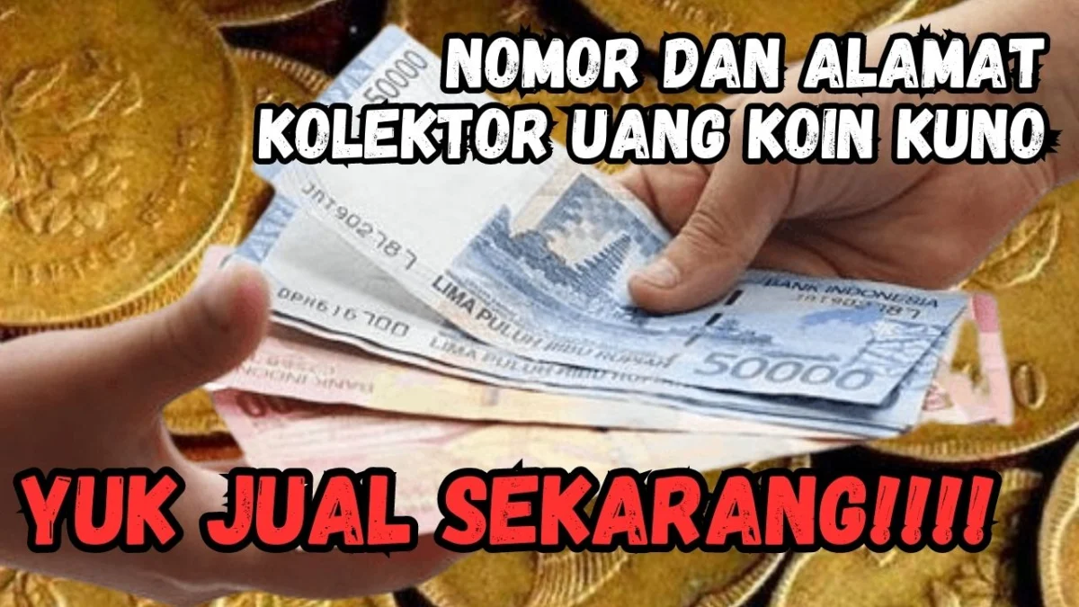 Nomor dan Alamat Kolektor Uang Koin Kuno, Jual Koin Kuno Sekarang, Dijamin Untung Gede!