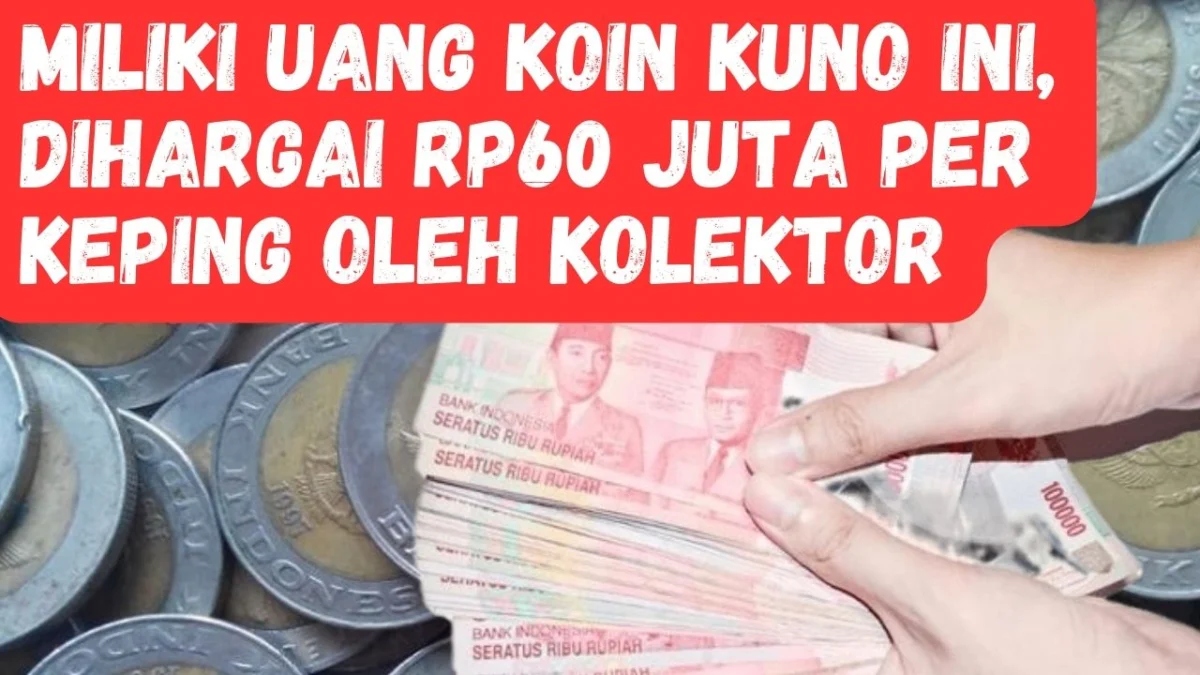 Miliki Uang Koin Kuno Ini, Dihargai Rp60 Juta Per Keping Oleh Kolektor