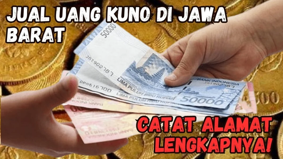 Alamat Lengkap Jual Uang Kuno Di Jawa Barat, Langsung Cair Tanpa Syarat!