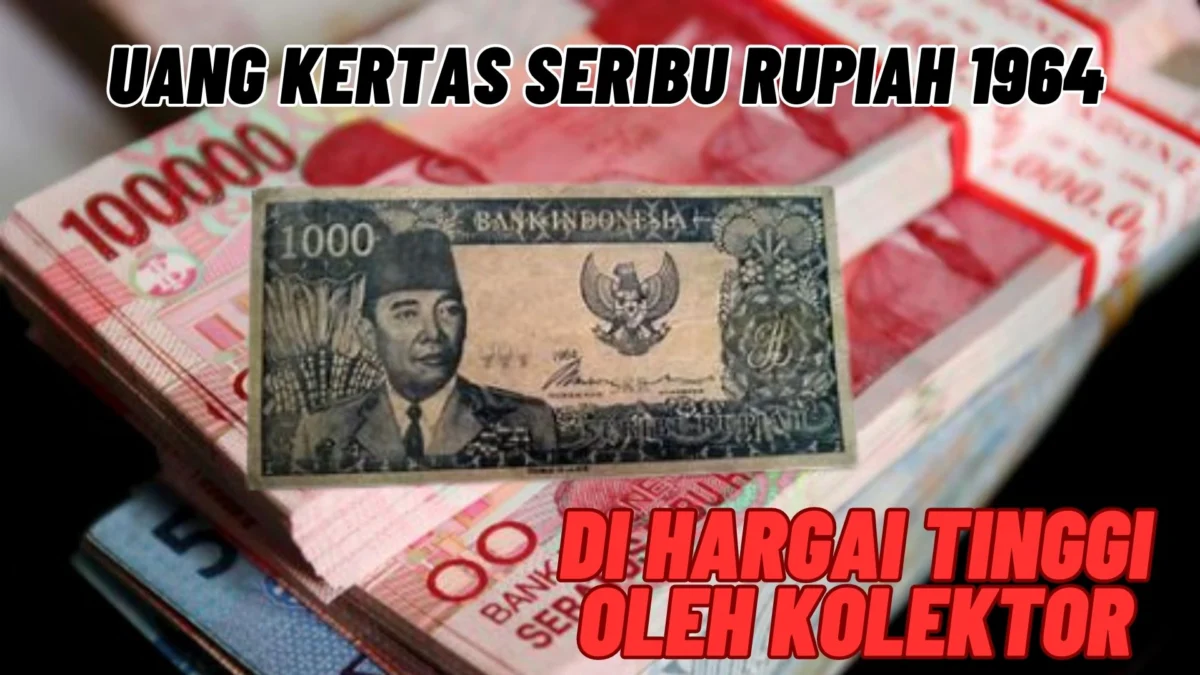 Sedang Dicari Kolektor! Uang Kertas Seribu Rupiah 1964 Di Hargai Tinggi Oleh Kolektor