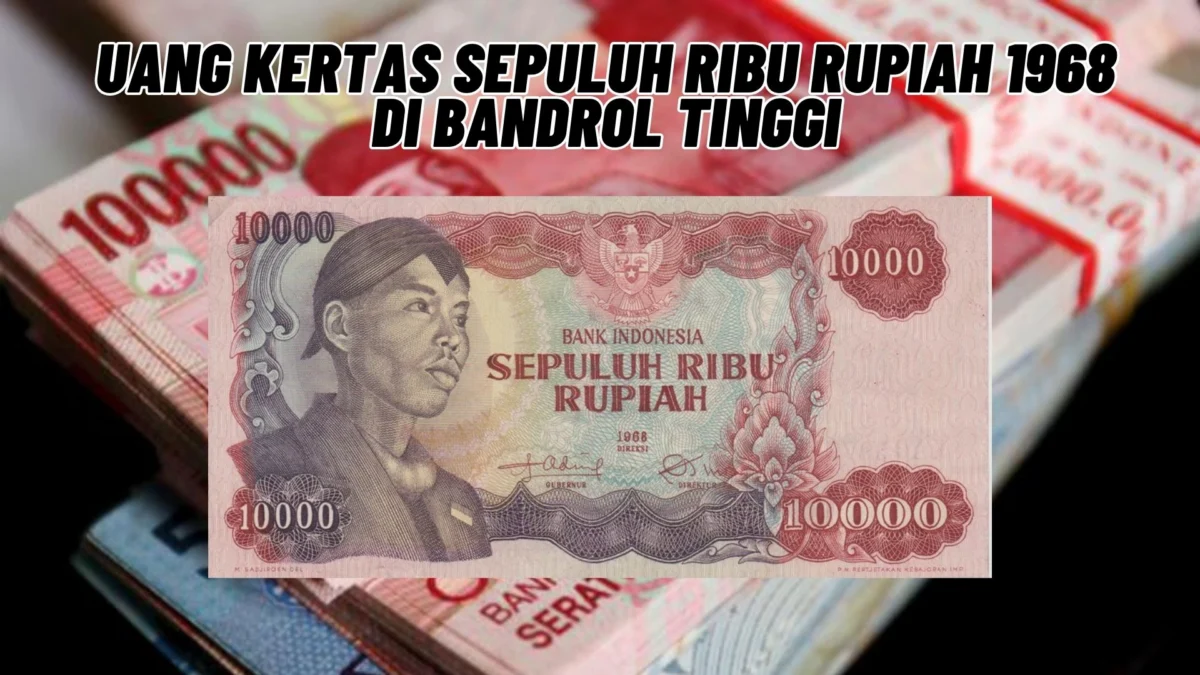 Sedang Dicari Kolektor! Uang Kertas Sepuluh Ribu Rupiah 1968 Di Bandrol Tinggi