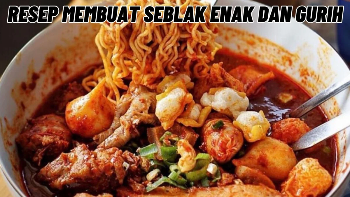 Resep Membuat Seblak Enak dan Gurih: Resep dan Tips, Simak Penjelasannya Disini