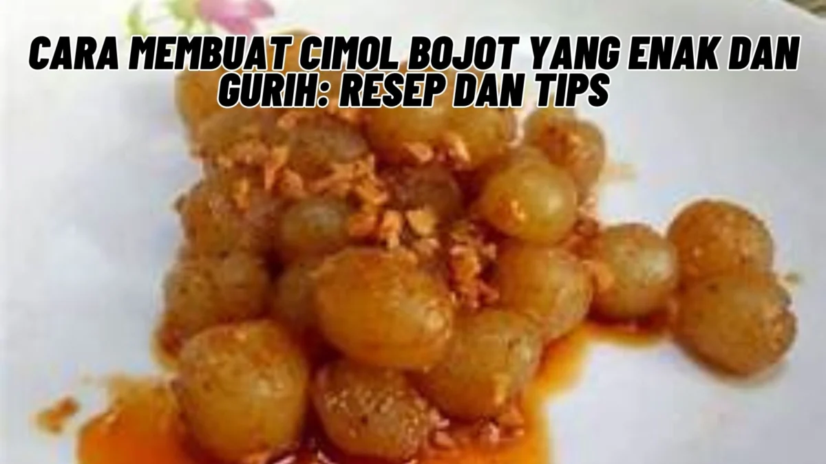 Cara Membuat Cimol Bojot yang Enak dan Gurih: Resep dan Tips, Simak Penjelasannya Disini