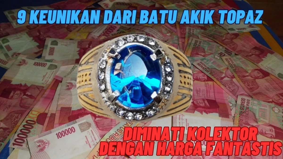 9 Keunikan Dari Batu Akik Topaz Yang Diminati Kolektor Dengan Harga Fantastis, Penasaran? Simak Disini