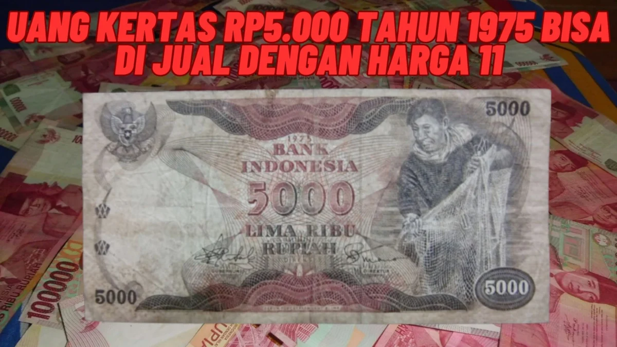 Apa Iya? Uang Kertas Rp5.000 Tahun 1975 Bisa Di jual Dengan Harga 11 juta Perkepingnya?