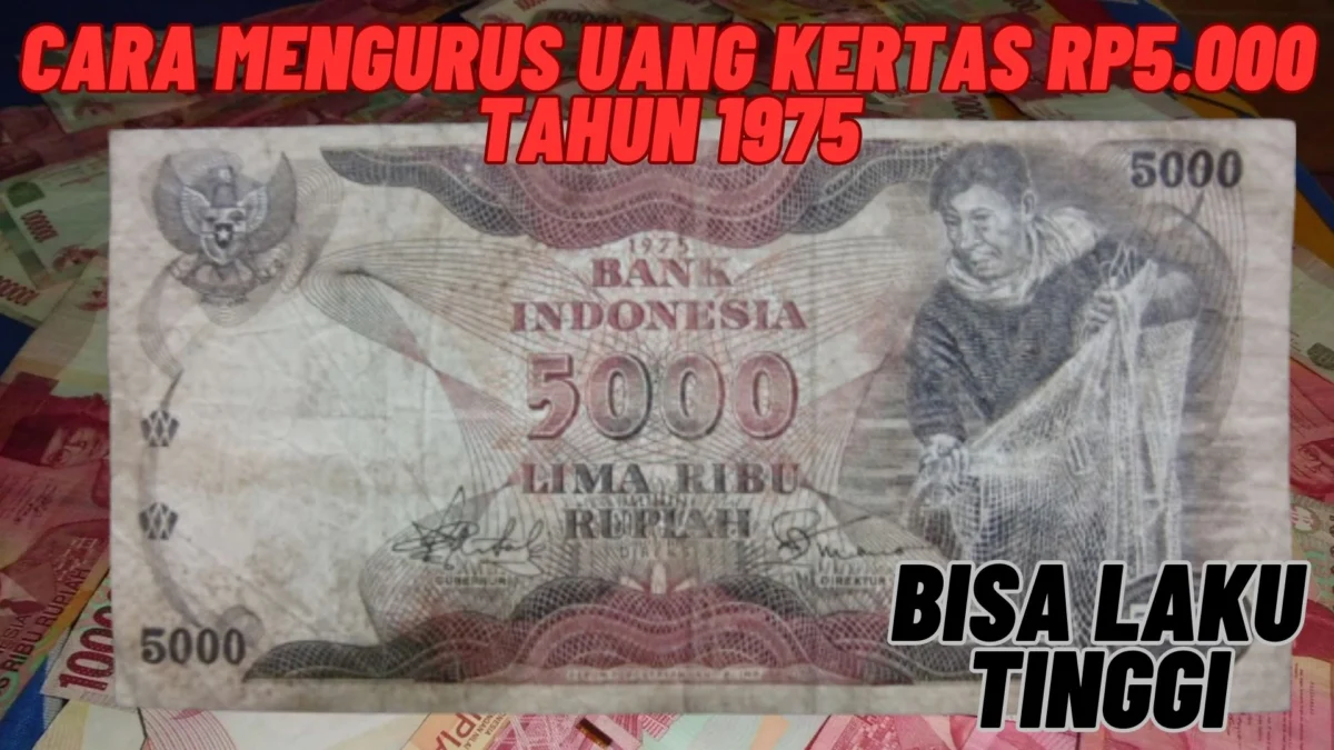 Begini Nih! Cara Mengurus Uang Kertas Rp5.000 Tahun 1975 Agar Bisa Laku Tinggi