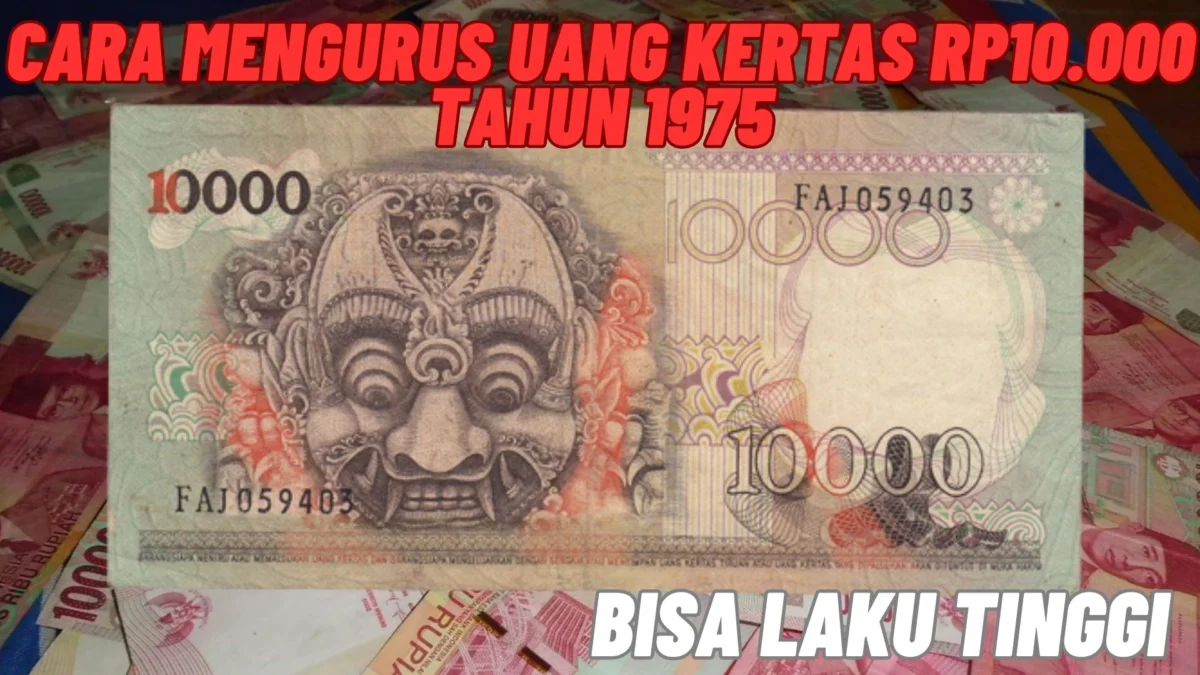 Beginilah! Cara Mengurus Uang Kertas Rp10.000 Tahun 1975 Agar Bisa Laku Tinggi