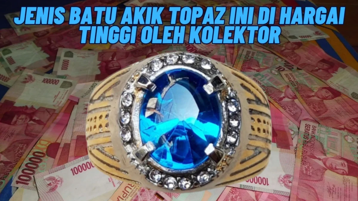 Sedang Dicari Kolektor! Jenis Batu Akik Topaz Ini Di Hargai Tinggi Oleh Kolektor, Simak Penjelasannya Disini