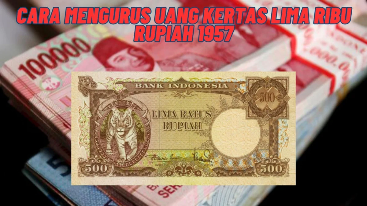 Cara Mengurus Uang Kertas Lima Ribu Rupiah 1957 Agar Bisa Laku Tinggi Oleh Kolektor Kaya Raya