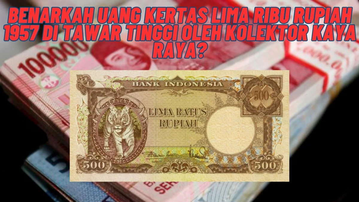 Benarkah Uang Kertas Lima Ribu Rupiah 1957 Di Tawar Tinggi Oleh Kolektor Kaya Raya?