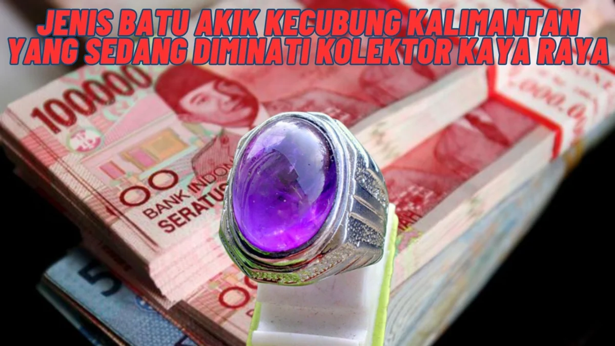 Sedang Dicari Kolektor Sultan! Jenis Batu Akik Kecubung Kalimantan Yang Sedang Diminati Kolektor Kaya Raya