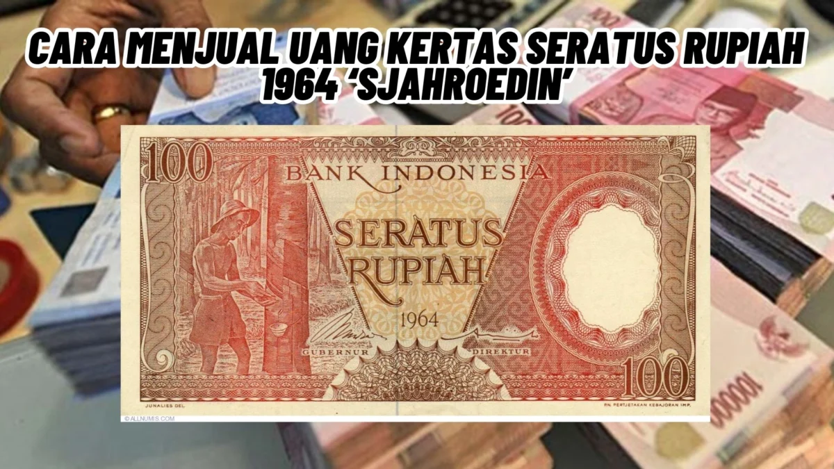 Cara Menjual Uang Kertas Seratus Rupiah 1964 ‘Sjahroedin’ Agar Laku Tinggi Oleh Kolektor