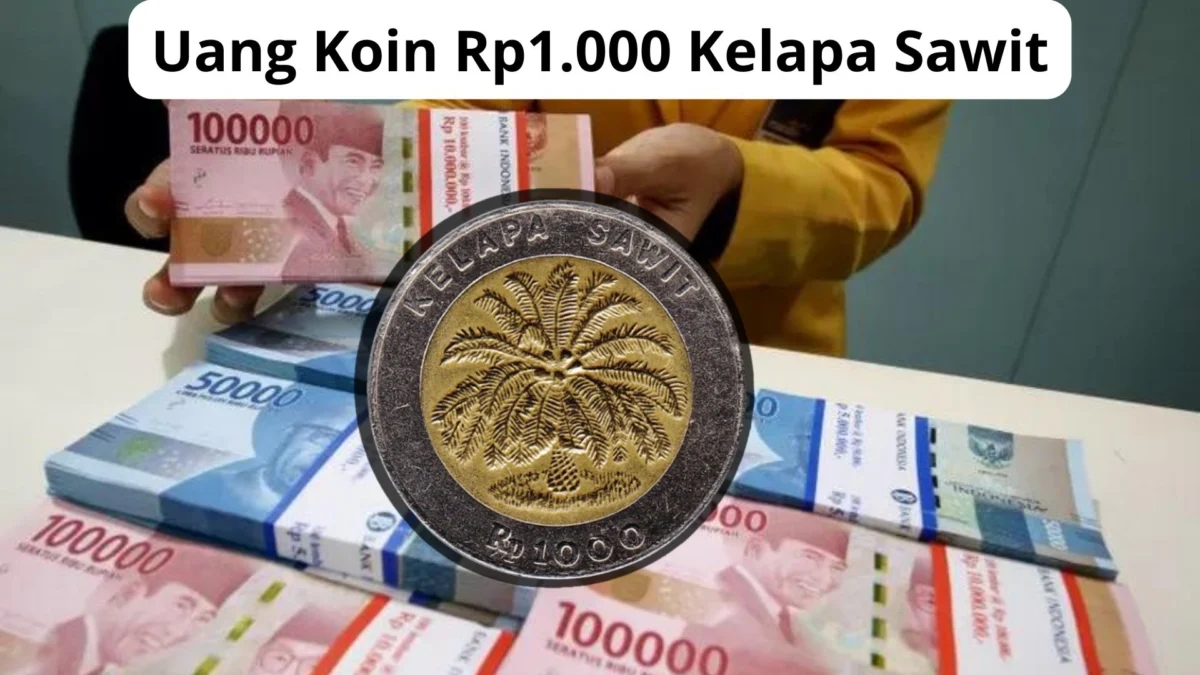 Langsung Cuan! Strategi Jitu untuk Meningkatkan Nilai Jual Uang Koin Rp1000 Kelapa Sawit