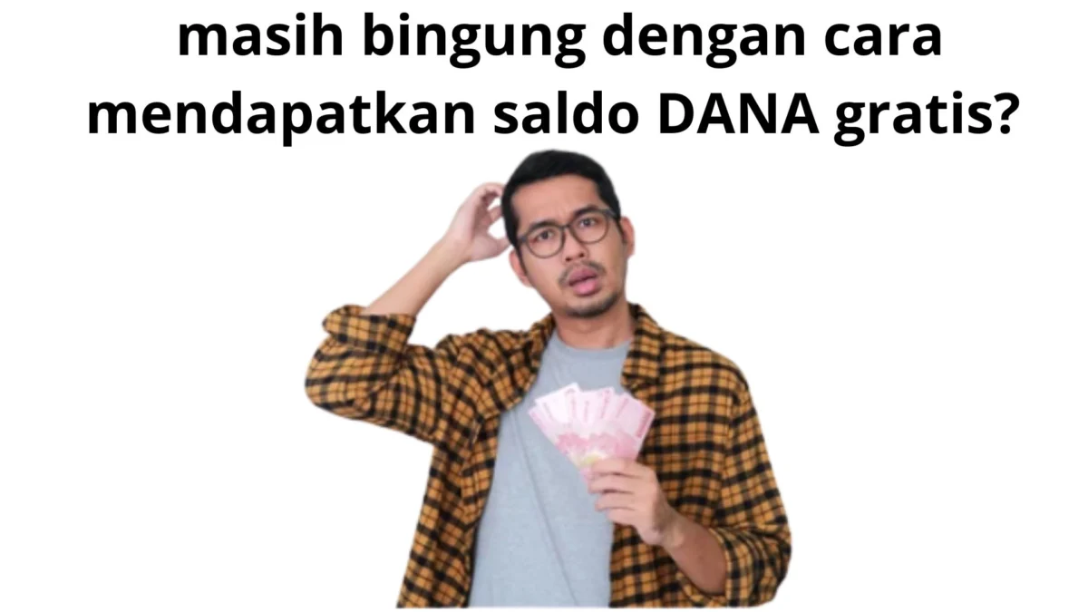 Bingung Cara Mendapatkan Saldo DANA Gratis? 5 Cara Mendapatkan Saldo DANA Gratis Dengan Cepat Dan Mudah