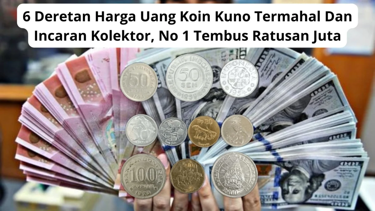 6 Deretan Harga Uang Koin Kuno Termahal Dan Incaran Kolektor, No 1 Tembus Ratusan Juta