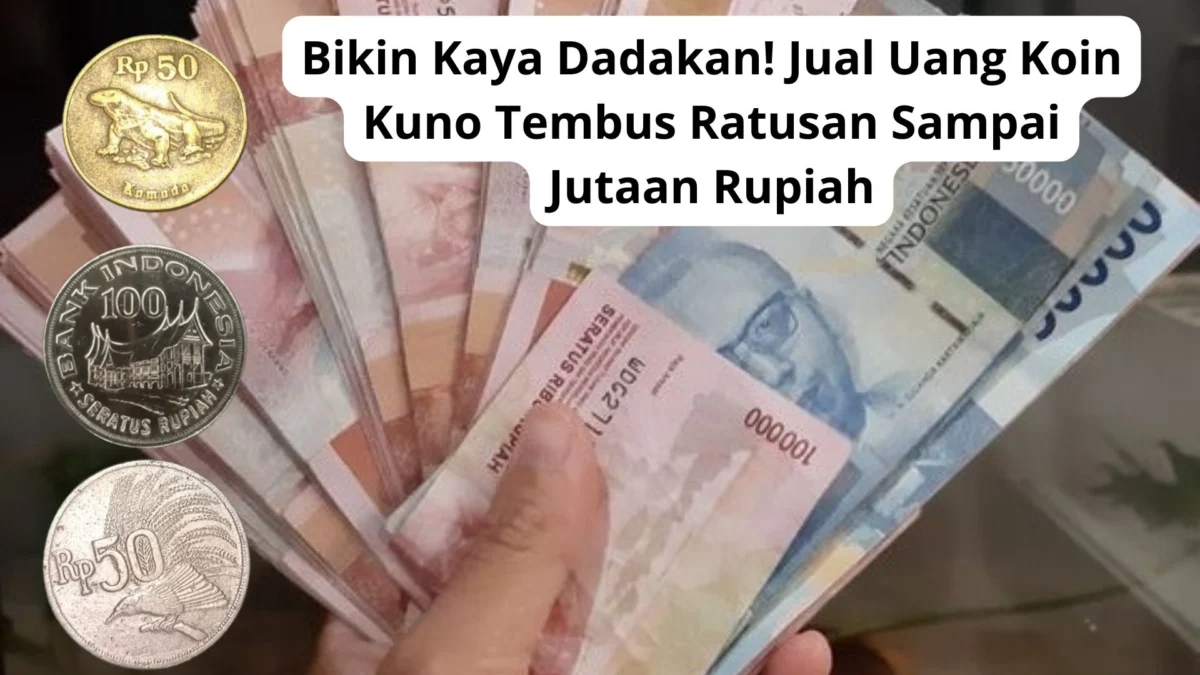 Bikin Kaya Dadakan! Jual Uang Koin Kuno Tembus Ratusan Sampai Jutaan Rupiah