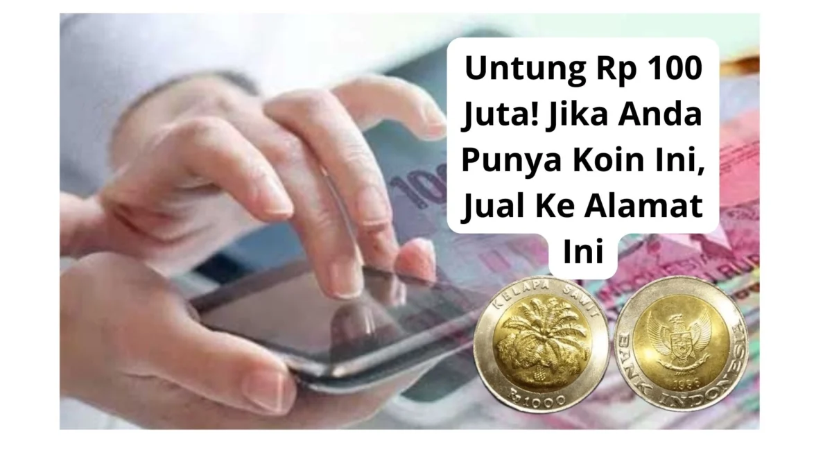 Untung Rp 100 Juta! Jika Anda Punya Koin Ini, Jual Ke Alamat Ini